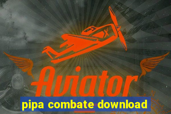 pipa combate download